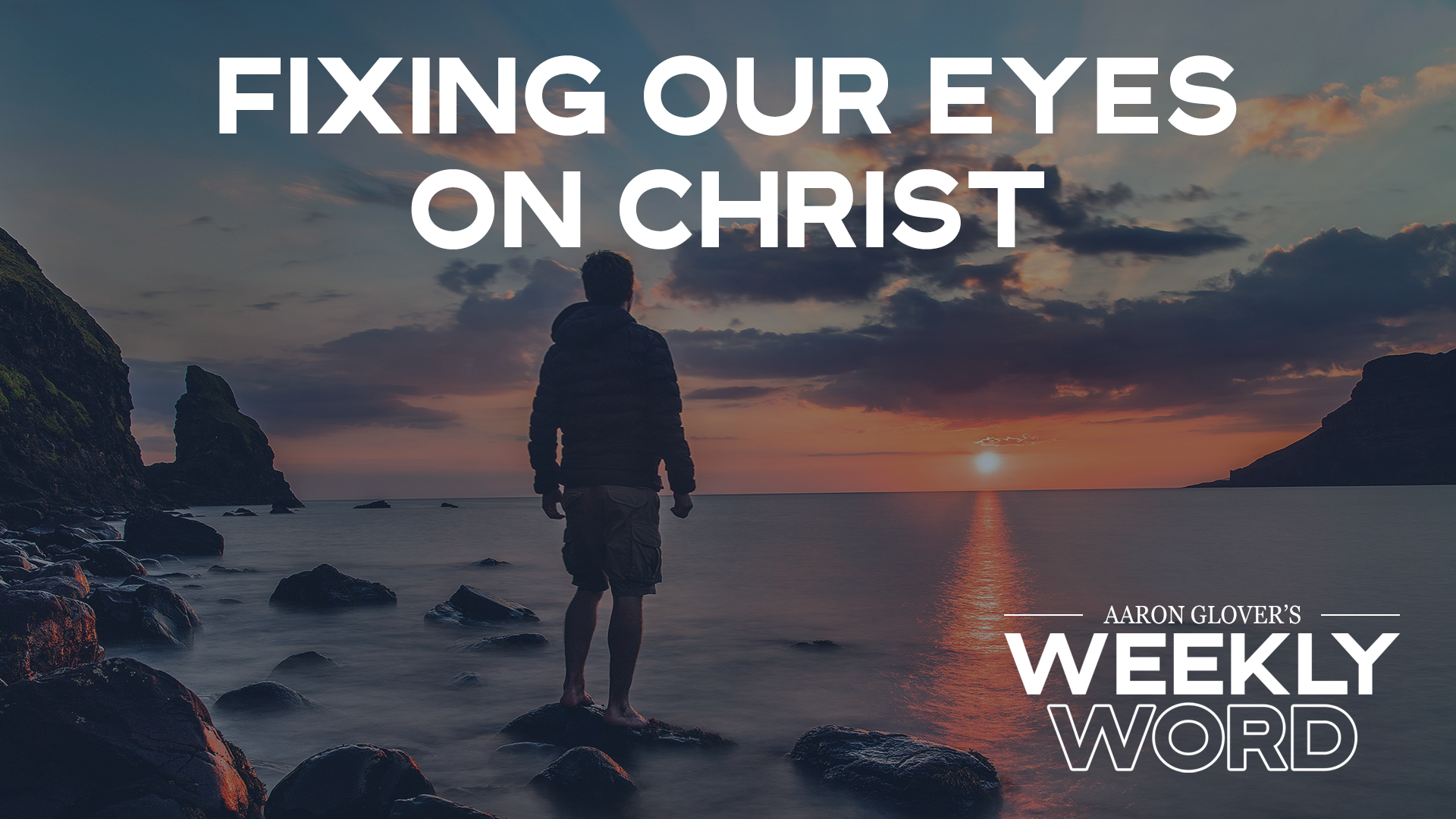 Fixing Our Eyes on Christ